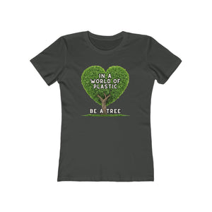 In A World of Plastic, Be A Tree Eco-Friendly Boyfriend Tee for Women - Sustainable Fashion, Nature Lover Gift, Environmental Awareness Tee, Casual